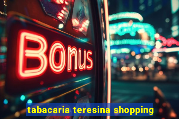 tabacaria teresina shopping